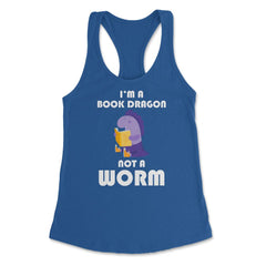 Funny Book Lover Reading Humor I'm A Book Dragon Not A Worm design - Royal