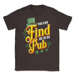 You Can Find Me in Da Pub Saint Patrick's Day Celebration graphic - Brown