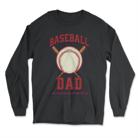 Baseball Dad Like a Regular Dad but Way Cooler Baseball Dad product - Long Sleeve T-Shirt - Black
