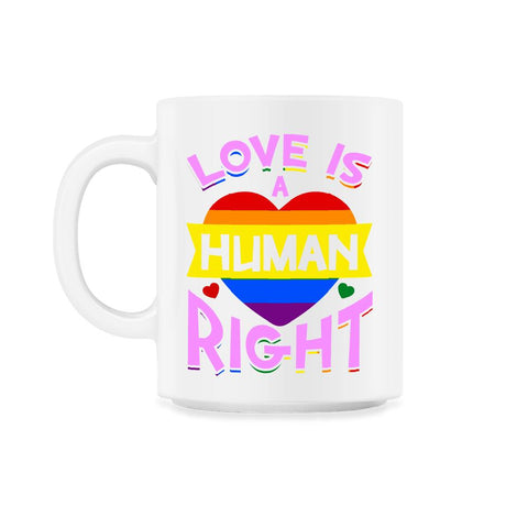 Love Is A Human Right Gay Pride LGBTQ Rainbow Flag design 11oz Mug