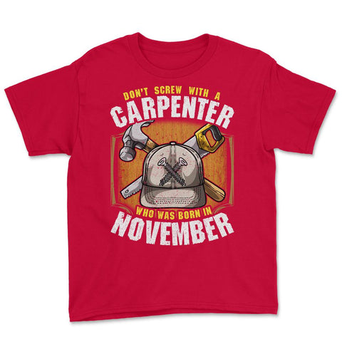 Don't Screw with A Carpenter Who Was Born in November design Youth Tee - Red