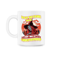 In my defense, the moon was full, & I was left Unsupervised print - 11oz Mug - White