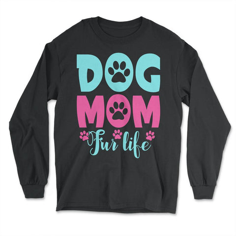 Dog Mom Fur Life Fur Mom for Women product - Long Sleeve T-Shirt - Black