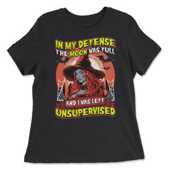 In my defense, the moon was full, & I was left Unsupervised print - Women's Relaxed Tee - Black