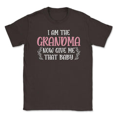 Funny I Am The Grandma Now Give Me That Baby Grandmother design - Brown