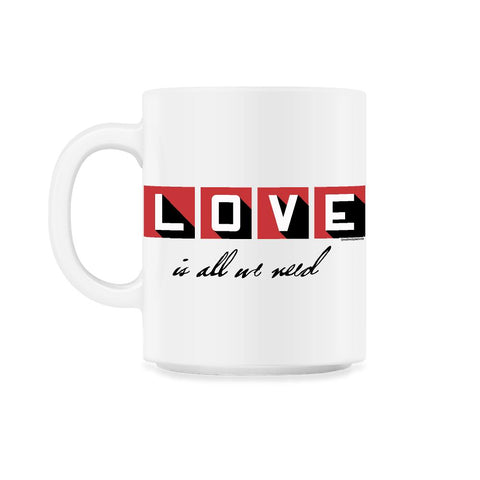 Love is all we need 11oz Mug