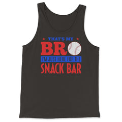 Funny Baseball Fan That's My Bro Just Here For Snack Bar product - Tank Top - Black