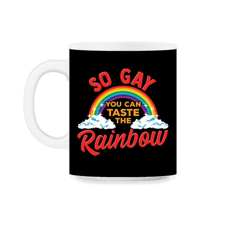 So Gay You Can Taste the Rainbow Gay Pride Funny Gift print 11oz Mug - Black on White