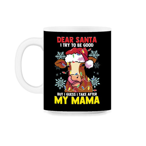 Dear Santa, I tried to be good but I take after my Mama design 11oz - Black on White