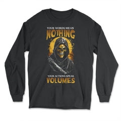 Your Words Mean Nothing Your Actions Speak Volumes Grim print - Long Sleeve T-Shirt - Black