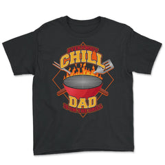 Everybody Chill Dad is On The Grill Quote Dad Grill print - Youth Tee - Black