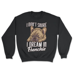 French Bulldog I Don’t Snore I Dream in Frenchie product - Unisex Sweatshirt - Black