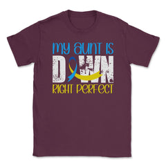 My Aunt is Downright Perfect Down Syndrome Awareness print Unisex - Maroon