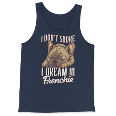 French Bulldog I Don’t Snore I Dream in Frenchie product - Tank Top - Navy