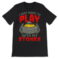 I Just Want to Play with My Stones Curling Sport Lovers design - Premium Unisex T-Shirt - Black