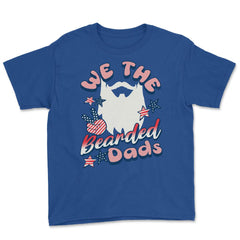 We The Bearded Dads 4th of July Independence Day design Youth Tee - Royal Blue