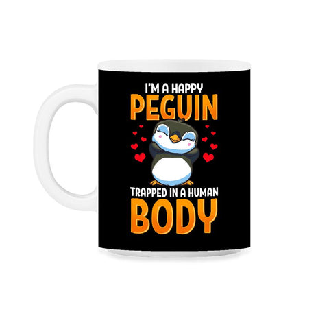 I'm a Happy Penguin Trapped in a Human Body Funny Kawaii product 11oz - Black on White