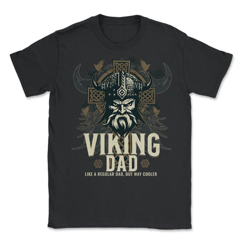 Viking Dad Like a Regular Dad but Way Cooler Viking Dad graphic - Unisex T-Shirt - Black