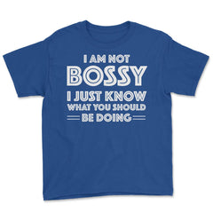 Funny I'm Not Bossy I Just Know What You Should Be Doing Gag design - Royal Blue