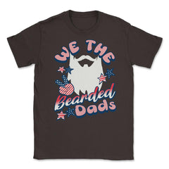 We The Bearded Dads 4th of July Independence Day design Unisex T-Shirt - Brown