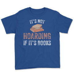 Funny Bookworm Saying It's Not Hoarding If It's Books Humor graphic - Royal Blue