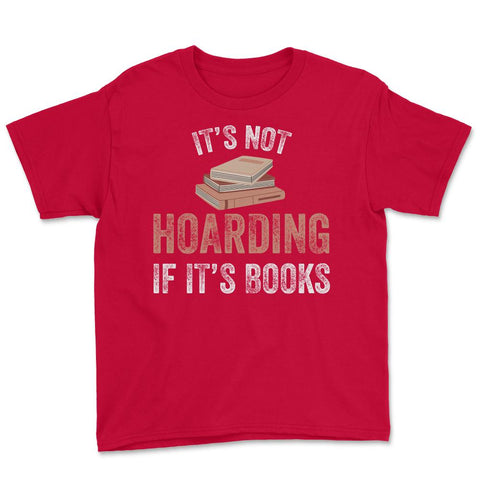 Funny Bookworm Saying It's Not Hoarding If It's Books Humor graphic - Red