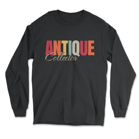 Antiques Collecting Color Lettering for Antique Collector product - Long Sleeve T-Shirt - Black