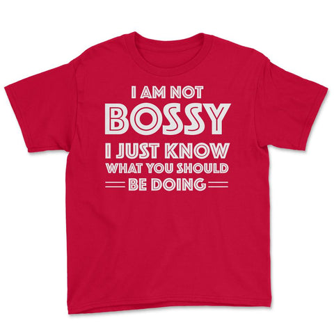 Funny I'm Not Bossy I Just Know What You Should Be Doing Gag design - Red