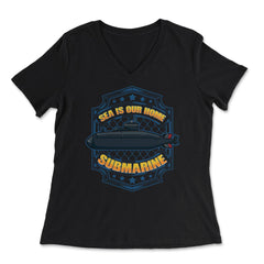 Sea is our Home Submarine Veterans and Enthusiasts print - Women's V-Neck Tee - Black