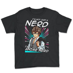 Anime Nerd Quote - I'm Not Just A Nerd, I'm An Anime Nerd product - Youth Tee - Black