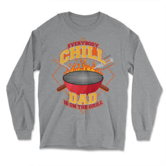 Everybody Chill Dad is On The Grill Quote Dad Grill print - Long Sleeve T-Shirt - Grey Heather