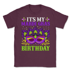 It’s My Mardi Gras Birthday Funny Mardi Gras Mask graphic Unisex - Maroon