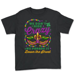 Mardi Gras We Don't Hide Crazy We Parade It Down the Street print - Youth Tee - Black