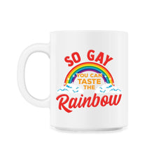 So Gay You Can Taste the Rainbow Gay Pride Funny Gift print 11oz Mug - White