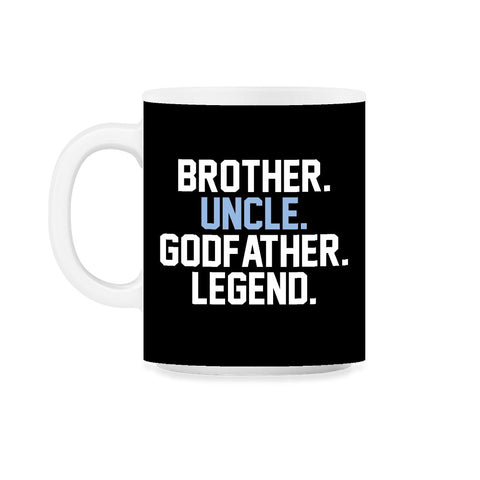 Funny Brother Uncle Godfather Legend Uncles Appreciation design 11oz - Black on White