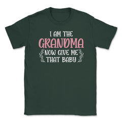 Funny I Am The Grandma Now Give Me That Baby Grandmother design - Forest Green