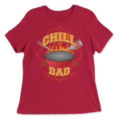 Everybody Chill Dad is On The Grill Quote Dad Grill print - Women's Relaxed Tee - Red