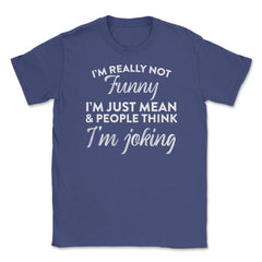 Sarcastic I'm Not Really Funny I'm Just Mean Humorous graphic Unisex - Purple