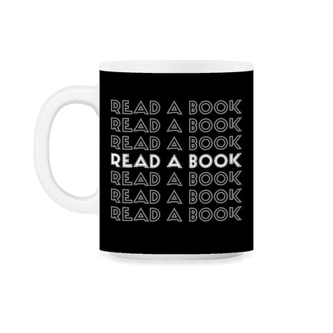 Funny Read A Book Librarian Bookworm Reading Lover print 11oz Mug - Black on White