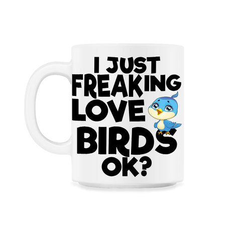 I Just Freaking Love Birds OK? Souvenir by ASJ graphic 11oz Mug