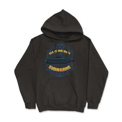 Sea is our Home Submarine Veterans and Enthusiasts print - Hoodie - Black