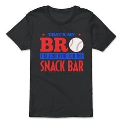 Funny Baseball Fan That's My Bro Just Here For Snack Bar product - Premium Youth Tee - Black