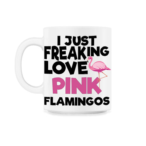 I Just Freaking Love Pink FLAMINGOS OK? Souvenir by ASJ product 11oz