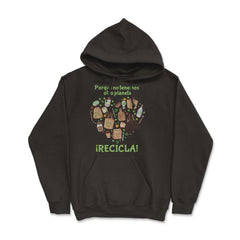 RECYCLE! Because we don't have another planet print - Hoodie - Black