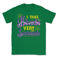 Mardi Gras I take Beads Very Seriously Funny Gift product Unisex - Green
