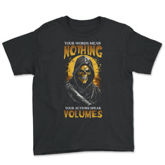 Your Words Mean Nothing Your Actions Speak Volumes Grim print - Youth Tee - Black