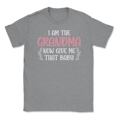 Funny I Am The Grandma Now Give Me That Baby Grandmother design - Grey Heather