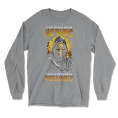 Your Words Mean Nothing Your Actions Speak Volumes Grim print - Long Sleeve T-Shirt - Grey Heather