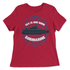 Sea is our Home Submarine Veterans and Enthusiasts product - Women's Relaxed Tee - Red