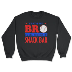 Funny Baseball Fan That's My Bro Just Here For Snack Bar product - Unisex Sweatshirt - Black